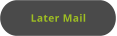 Later Mail